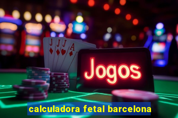 calculadora fetal barcelona